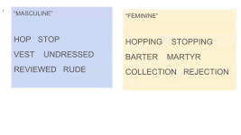 "Masculine": hop, stop; vest, undressed; reviewed, rude | "Feminine": hopping, stopping; barter, martyr; collection, rejection