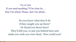 Text from the pilot: Try to rest. If you need anything I’ll be close by… Don’t be afraid. Please, don’t be afraid... Do you know what they’d do if they caught you up there? Or found you down here? The'd kill you, or put you behind bars and make you wish you were dead.  How could you?